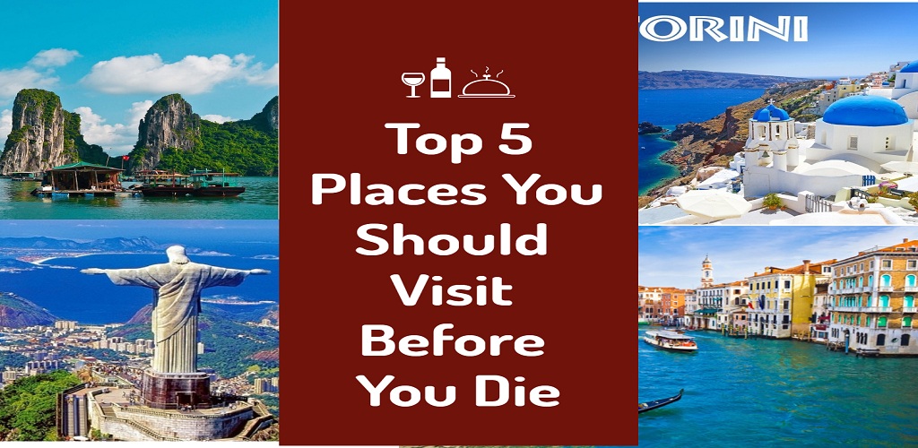 Top 10 Places You Should Visit Before You Die
